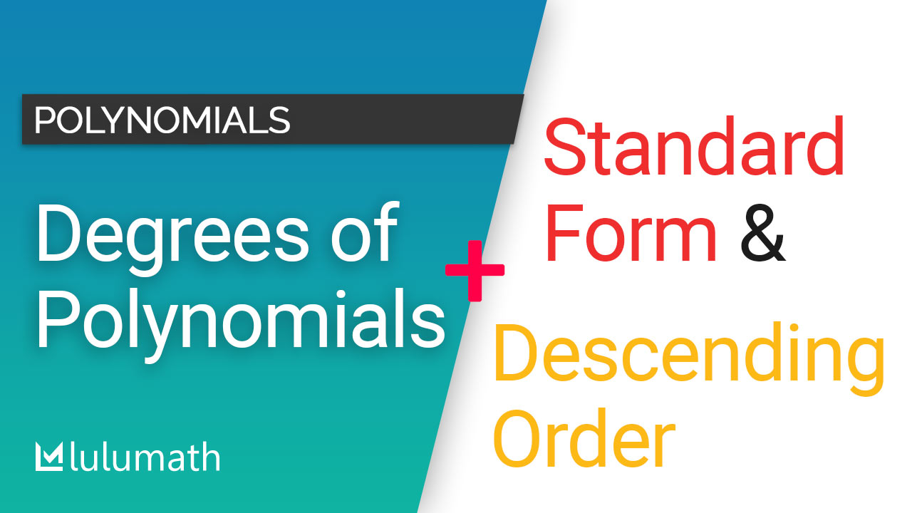 Degrees of polynomials, standard form & Descending order
